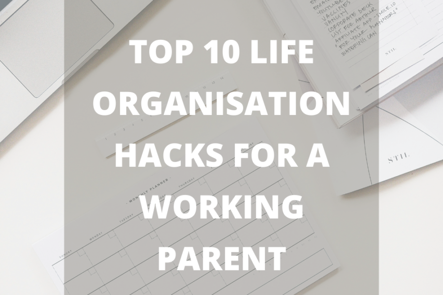 Top 10 Life Organisation Hacks for a Working Parent